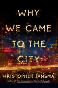 Why We Came to the City by Krisopher Jansma book release 2016