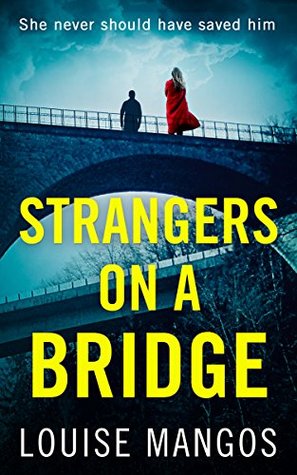 Strangers on a Bridge by Louise Mangos, a psychological thriller about mental health issues and obsession. 