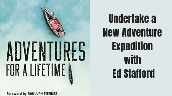 Adventures for a lifetime is the latest book by Ed Stafford adventure traveller and leader of adventure expeditions all across the world. Probably best known for walking the Amazon from source to sea.