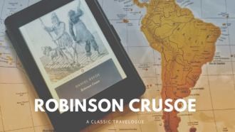 Robinson Crusoe by Daniel Defoe is a classic travelogue surviving over 300 years.