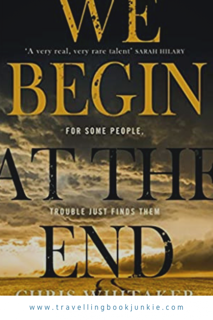 We Begin at the End by Chris Whitaker, a full review by @tbookjunkie