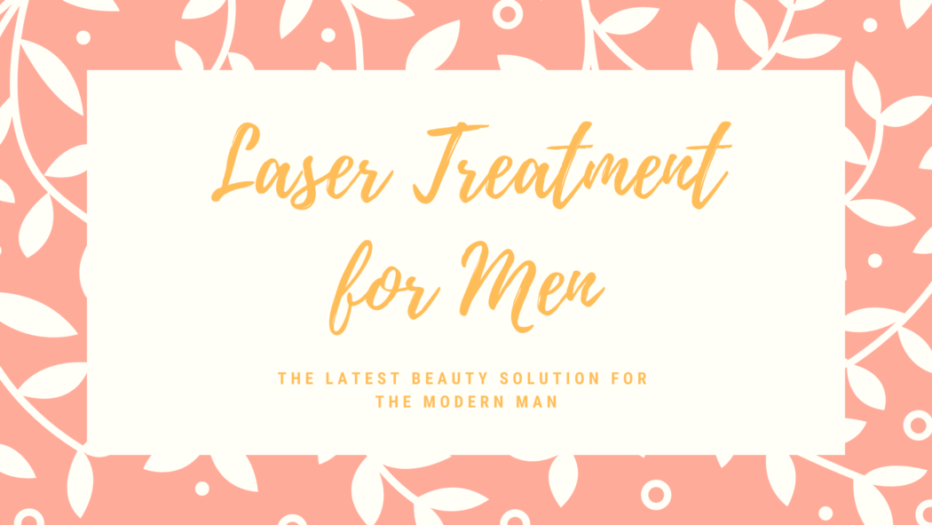 Laser Treatment for the modern man