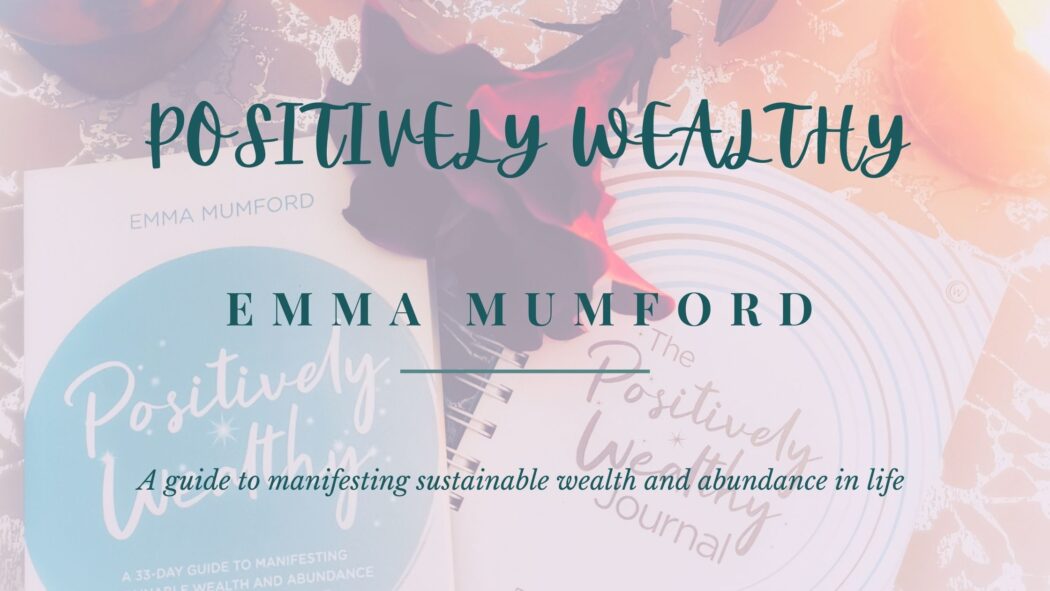 Positively Wealthy by Emma Mumford is a guide to manifesting the life we deserve. A life of wealth and abundance.