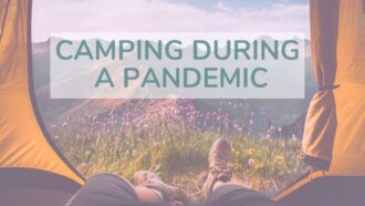 How to prepare and camping during a pandemic. The key things to remember during this difficult time.