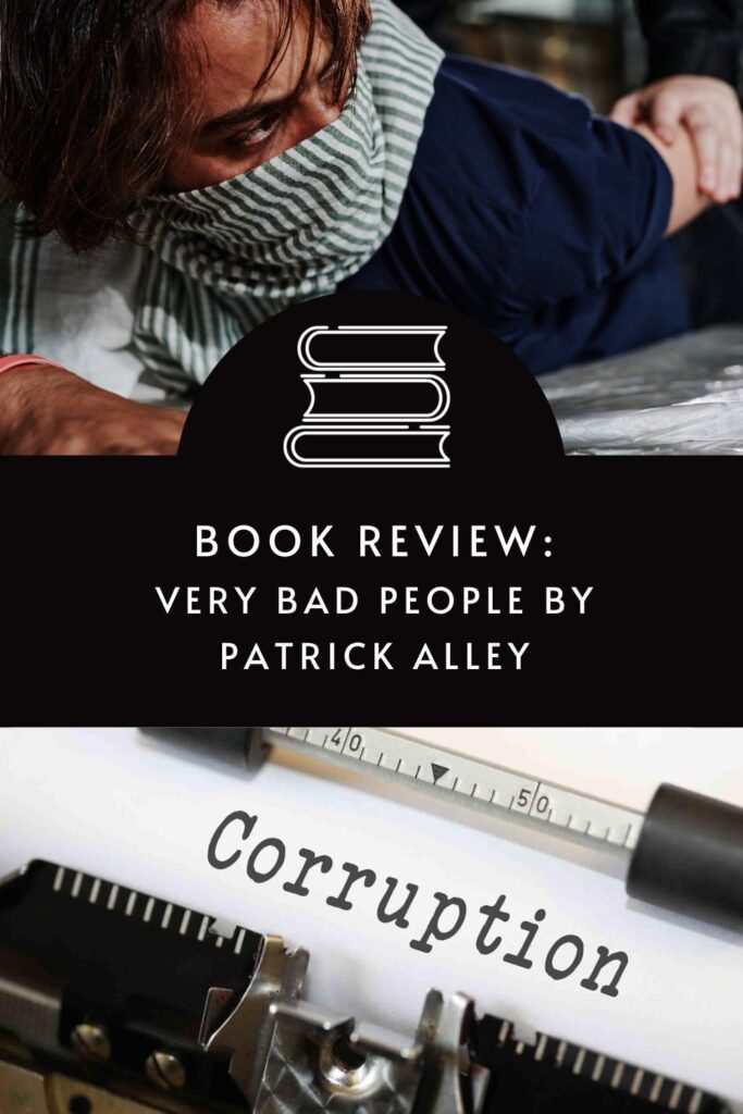 Very Bad People by Patrick Alley undercovers the corruption happening around the world via @tbookjunkie